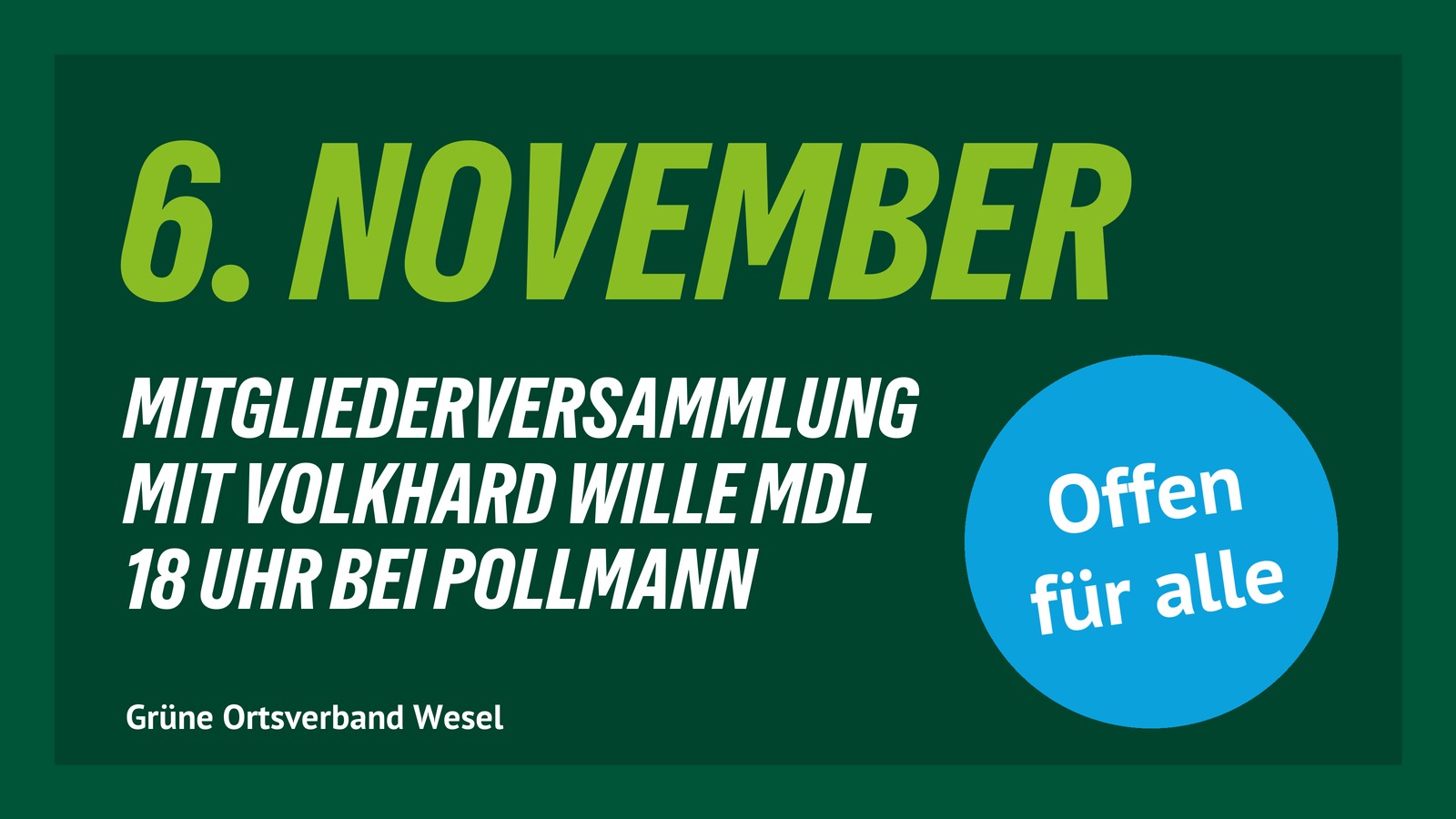 Mitgliederversammlung am 6. November mit Volkhard Wille MdL, 18 Uhr bei Pollmann. Offen für alle.